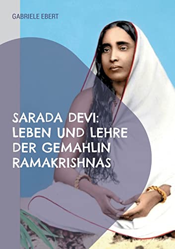 Sarada Devi: Leben und Lehre der Gemahlin Ramakrishnas von BoD – Books on Demand